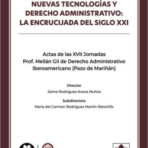 NUEVAS TECNOLOGÍAS Y DERECHO ADMINISTRATIVO: LA ENCRUCIJADA DEL SIGLO XXI. Actas de las XVII Jornadas Prof. Meilán Gil de Derecho Administrativo Iberoamericano (Pazo de Mariñán) 2026.