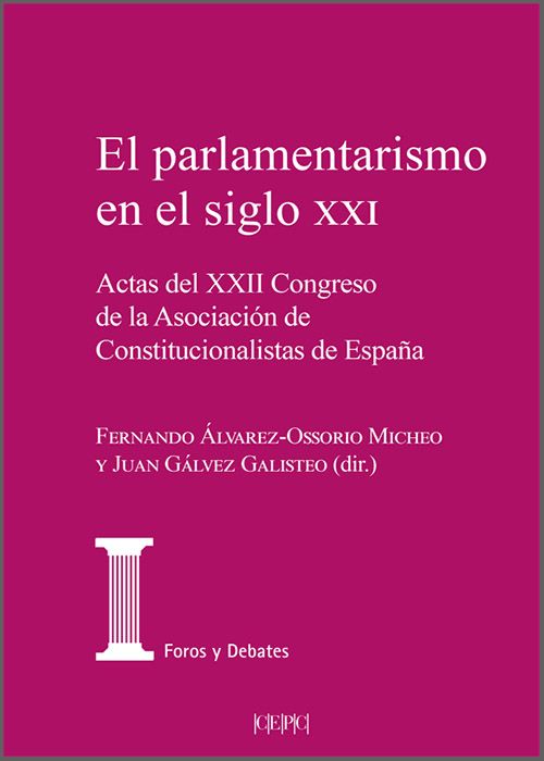 PARLAMENTARISMO EN EL SIGLO XXI, EL. Actas del XXII Congreso de la Asociación de Constitucionalistas de España.