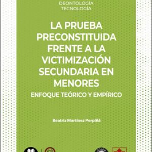 PRUEBA PRECONSTITUIDA FRENTE A LA VICTIMIZACIÓN SECUNDARIA EN MENORES, LA. Enfoque teórico y empírico. (IBD)