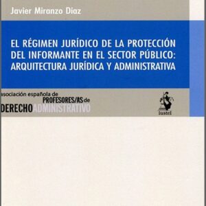 RÉGIMEN JURÍDICO DE LA PROTECCIÓN DEL INFORMANTE EN EL SECTOR PÚBLICO: ARQUITECTURA JURÍDICA Y ADMINISTRATIVA.
