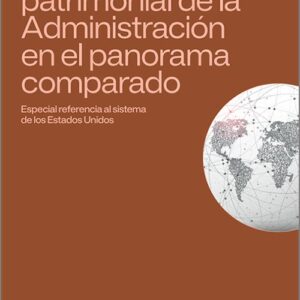 RESPONSABILIDAD PATRIMONIAL DE LA ADMINISTRACIÓN EN EL PANORAMA COMPARADO, LA. Especial referencia al sistema de los Estados Unidos.