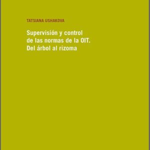 SUPERVISIÓN Y CONTROL DE LAS NORMAS DE LA OIT. Del árbol al rizoma.