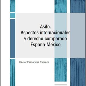 ASILO. Aspectos internacionales y derecho comparado España-México.