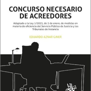 CONCURSO NECESARIO DE ACREEDORES, EL. Adaptado a la Ley 1/2025, de 2 de enero, de medidas en materia de eficiencia del Servicio Público de Justicia y los Tribunales de Instancia.