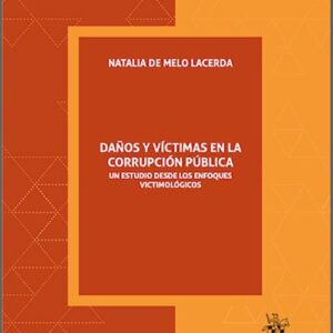 DAÑOS Y VÍCTIMAS EN LA CORRUPCIÓN PÚBLICA. Un estudio desde los enfoques victimológicos.