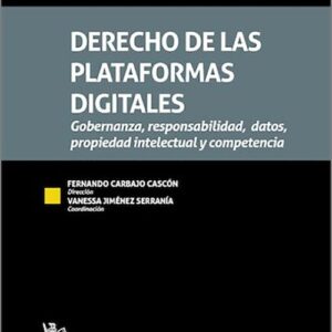 DERECHO DE LAS PLATAFORMAS DIGITALES. Gobernanza, responsabilidad, datos, propiedad intelectual y competencia.