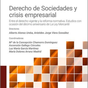 DERECHO DE SOCIEDADES Y CRISIS EMPRESARIAL. Entre el derecho vigente y la reforma normativa. Estudios con ocasión del décimo aniversario de La Ley Mercantil.