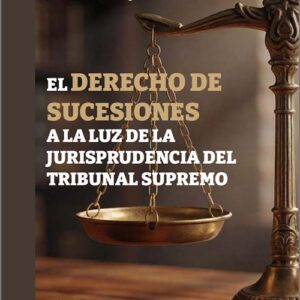DERECHO DE SUCESIONES A LA LUZ DE LA JURISPRUDENCIA DEL TRIBUNAL SUPREMO, EL.
