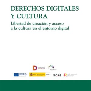 DERECHOS DIGITALES Y CULTURA. Libertad de creación y acceso a la cultura en el entorno digital.