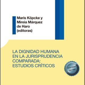 DIGNIDAD HUMANA EN LA JURISPRUDENCIA COMPARADA, LA. Estudios críticos.