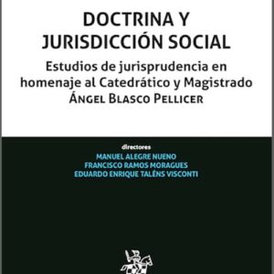 DOCTRINA Y JURISDICCIÓN SOCIAL. Estudios de jurisprudencia en homenaje al Catedrático y Magistrado Ángel Blasco Pellicer.