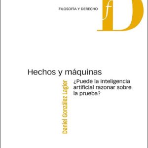 HECHOS Y MÁQUINAS. ¿Puede la inteligencia artificial razonar sobre la prueba?