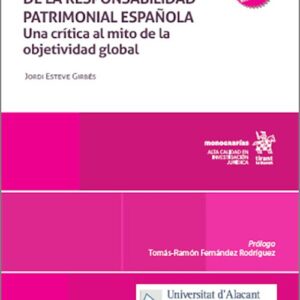 LEYENDA DE LA RESPONSABILIDAD PATRIMONIAL ESPAÑOLA, LA. Una crítica al mito de la objetividad global