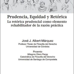 PRUDENCIA, EQUIDAD Y RETORICA. La retórica como elemento rehabilitador de la razón práctica