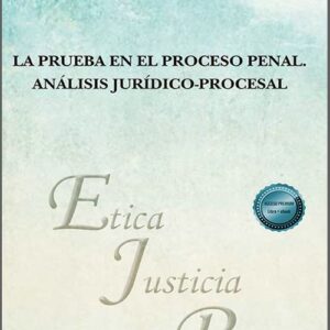 PRUEBA EN EL PROCESO PENAL, LA. Análisis jurídico-procesal.