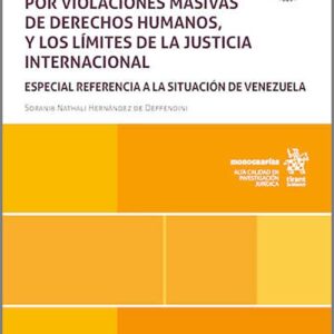 RESPONSABILIDAD INTERNACIONAL DEL ESTADO POR VIOLACIONES MASIVAS DE DERECHOS HUMANOS Y LOS LÍMITES DE LA JUSTICIA INTERNACIONAL, LA. Especial referencia a la situación de Venezuela.
