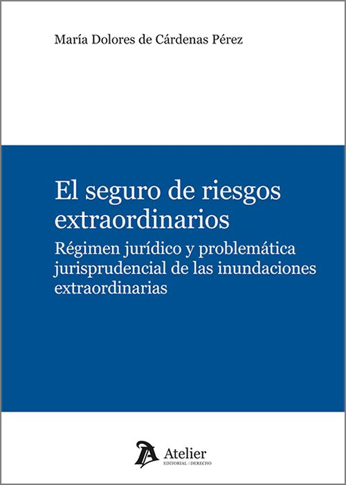 SEGURO DE RIESGOS EXTRAORDINARIOS, EL. Régimen jurídico y problemática jurisprudencial de las inundaciones extraordinarias.