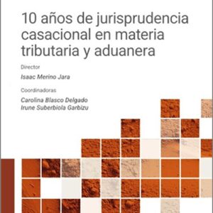 10 AÑOS DE JURISPRUDENCIA CASACIONAL EN MATERIA TRIBUTARIA Y ADUANERA. (Más de 40 materias abordadas por el Tribunal Supremo)