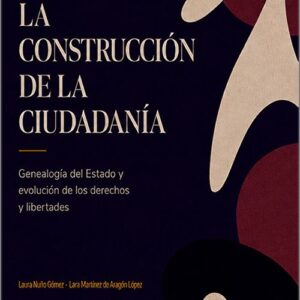 CONSTRUCCIÓN DE LA CIUDADANÍA, LA. Genealogía del estado y evolución de los derechos y libertades.