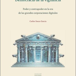 DEMOCRACIA DE LA VIGILANCIA. Poder y contrapoder en la era de las grandes corporaciones digitales.