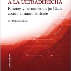 DERECHO FRENTE A LA ULTRADERECHA, EL. Razones y herramientas jurídicas contra la nueva barbarie.