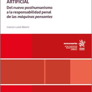 ERA DE LA INTELIGENCIA ARTIFICIAL, LA. Del nuevo posthumanismo a la responsabilidad penal de las máquinas pensantes.
