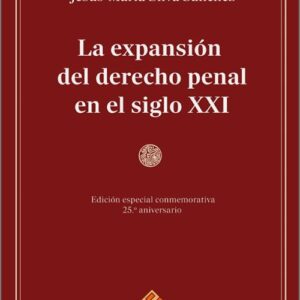 EXPANSIÓN DEL DERECHO PENAL EN EL SIGLO XXI, LA. (Edición especial conmemorativa 25º aniversario)