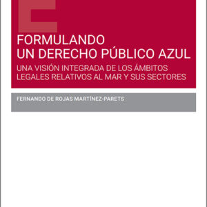 FORMULANDO UN DERECHO PÚBLICO AZUL. Una visión integrada de los ámbitos legales relativos al mar y sus sectores.