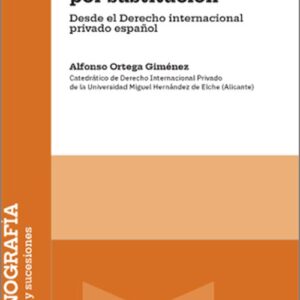 GESTACIÓN POR SUSTITUCIÓN, LA. Desde el Derecho internacional privado español.