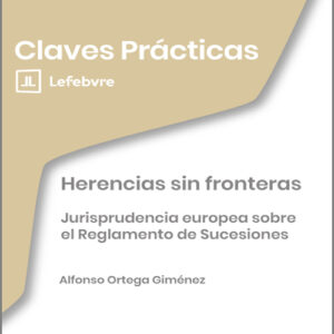 HERENCIAS SIN FRONTERAS. Jurisprudencia europea sobre el Reglamento de Sucesiones.