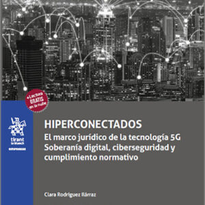 HIPERCONECTADOS. El marco jurídico de la tecnología 5G: soberanía digital, ciberseguridad y cumplimiento normativo