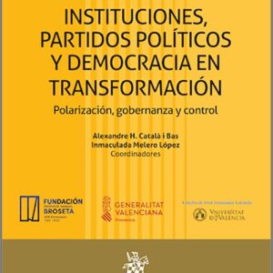 INSTITUCIONES, PARTIDOS POLÍTICOS Y DEMOCRACIA EN TRANSFORMACIÓN. Polarización, gobernanza y control.