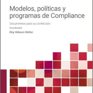 MODELOS, POLÍTICAS Y PROGRAMAS DE COMPLIANCE. Documentos para su confección.
