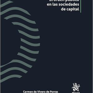 ORDEN PÚBLICO EN LAS SOCIEDADES DE CAPITAL, EL. Su incidencia en la impugnación de los acuerdos de la junta.