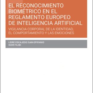 RECONOCIMIENTO BIOMÉTRICO EN EL REGLAMENTO EUROPEO DE INTELIGENCIA ARTIFICIAL, EL. Vigilancia corporal de la identidad, el comportamiento y las emociones.