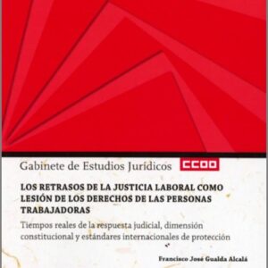 RETRATOS DE LA JUSTICIA LABORAL COMO LESIÓN DE LOS DERECHOS DE LAS PERSONAS TRABAJADORAS. Tiempos reales de la respuesta judicial, dimensión constitucional y estándares internacionales de protección.